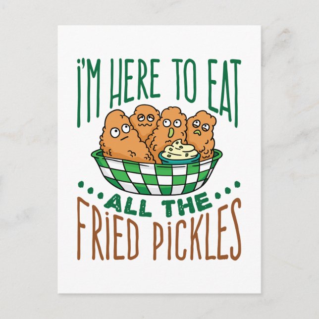 I'm Here to Eat All the Fried Pickles Pickle Lover Postcard (Front)