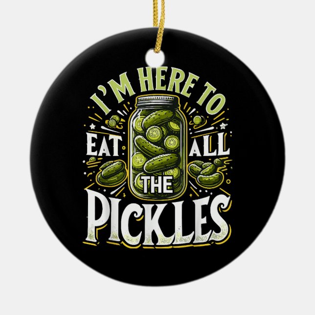 Im Here to Eat all the Pickles Shirt Pickle Jar Pi Ceramic Ornament (Front)