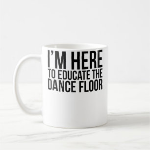 I'M Here To Educate The Dance Floor Funny Edm Dj Q Coffee Mug