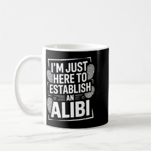 Im Here To Establish An Alibi Funny Humour Quotes Coffee Mug
