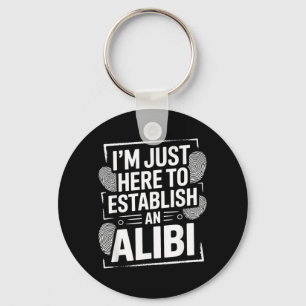 Im Here To Establish An Alibi Funny Humour Quotes Keychain