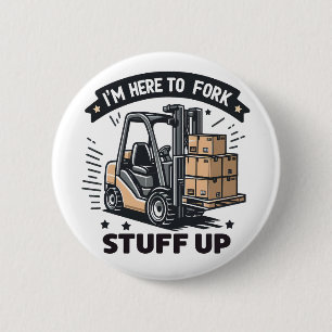 I'm Here to Fork Stuff Up Funny Forklift Driver 2 Inch Round Button