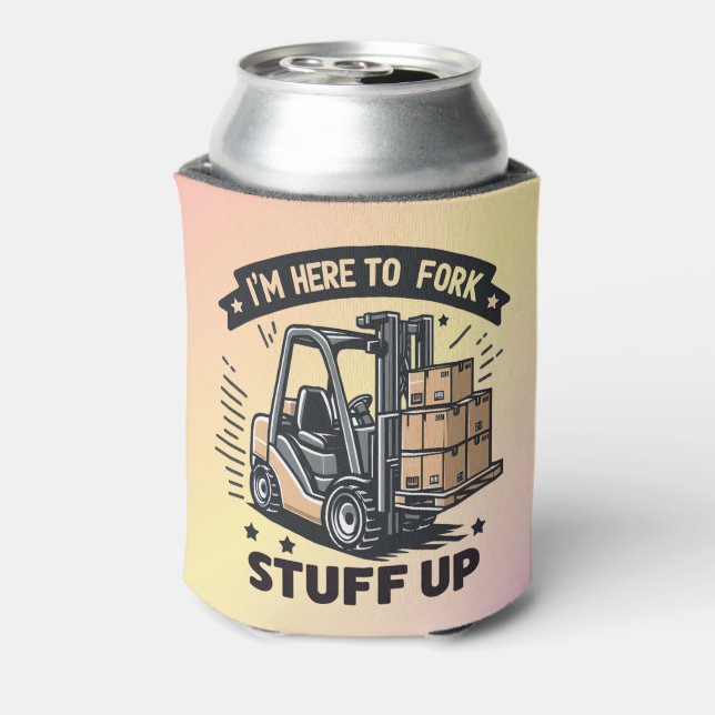 I'm Here to Fork Stuff Up Funny Forklift Driver Can Cooler (Can Back)