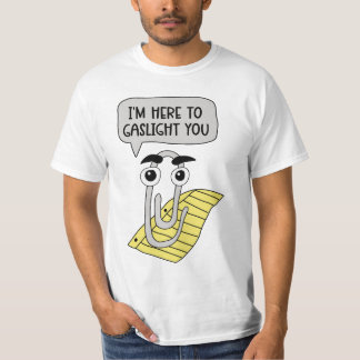 I'm here to gaslight you T-Shirt