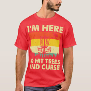 Im Here To Hit Trees And Curse Disc Golf Gift Funn T-Shirt