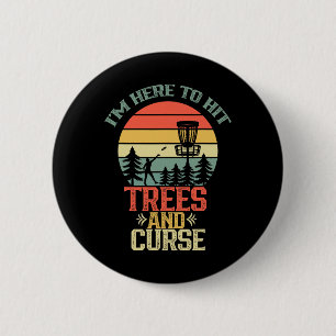 I'm Here To Hit Trees And Curse Discs Golfing Disc 2 Inch Round Button