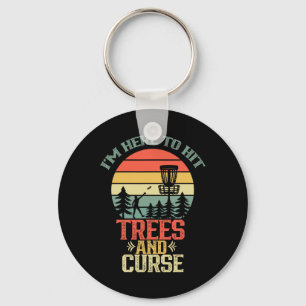 I'm Here To Hit Trees And Curse Discs Golfing Disc Keychain