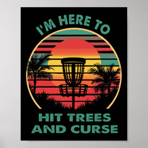 I'm Here To Hit Trees And Curse Funny Disc Golfer Poster