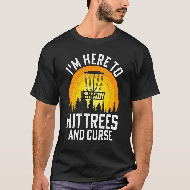 I'm Here To Hit Trees And Curse T-Shirt (Front)