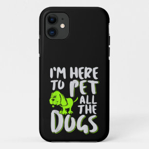 I'm Here To Pet All The Dogs Animal & Dog Lover iPhone 11 Case
