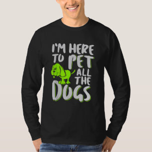 I'm Here To Pet All The Dogs Animal & Dog Lover T-Shirt