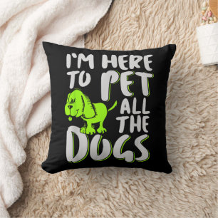 I'm Here To Pet All The Dogs Animal & Dog Lover Throw Pillow