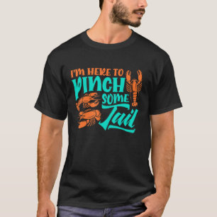 I'm Here To Pinch Some Tail, Lobster Crawfish, Cra T-Shirt