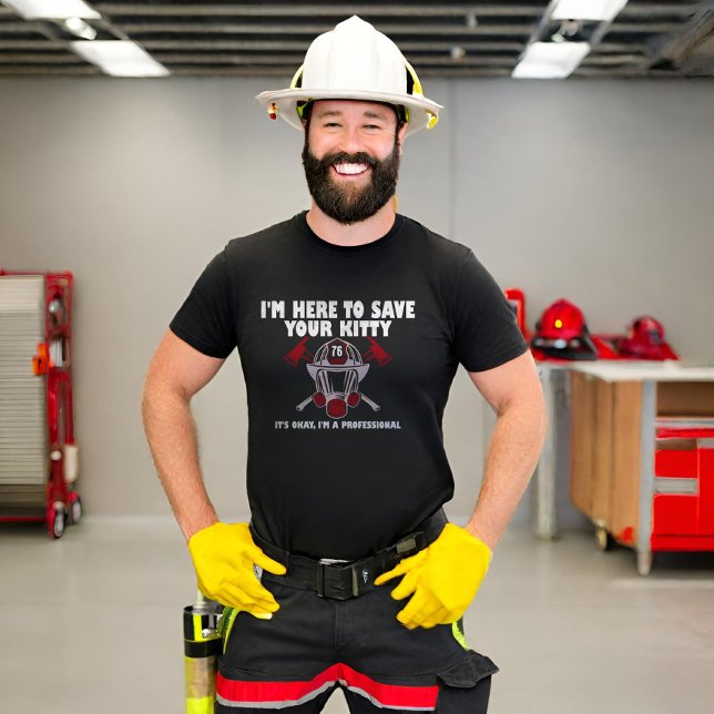 I'm Here To Save Your Kitty Funny Firefighter  T-Shirt (Creator Uploaded)