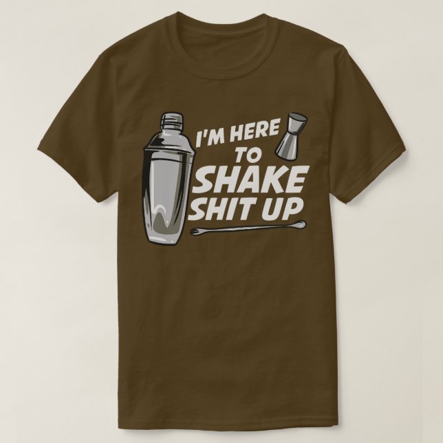 Im Here To Shake Bartender T-Shirt (Design Front)