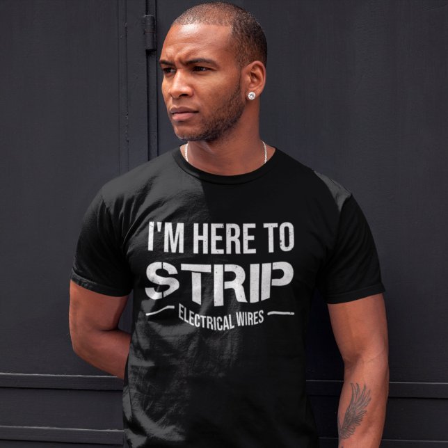 I'm Here To Strip Electrical Wire Lineman Gift T-Shirt (Creator Uploaded)