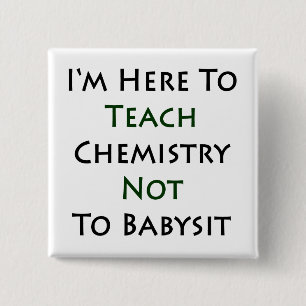 I'm Here To Teach Chemistry Not To Babysit 2 Inch Square Button