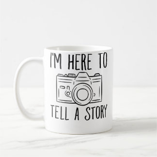 I'M Here To Tell A Story Fotographer Photography Coffee Mug