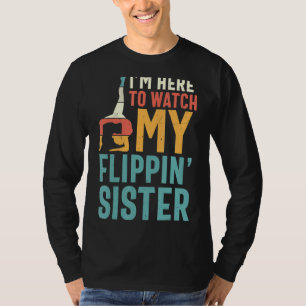 I'm Here To Watch My Flippin Sister Funny Gymnast T-Shirt