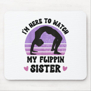 Im Here To Watch My Flippin Sister Gymnast Cheer S Mouse Pad