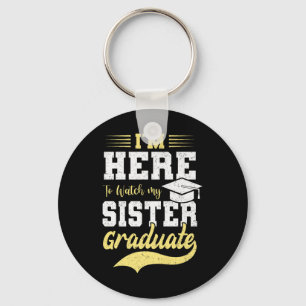 Im Here To Watch My Sister Graduated 2025 Graduati Keychain