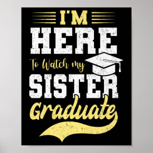 Im Here To Watch My Sister Graduated 2025 Graduati Poster