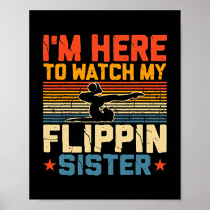 I'm Here Watch My Flippin Sister Gymnast Cheer Poster