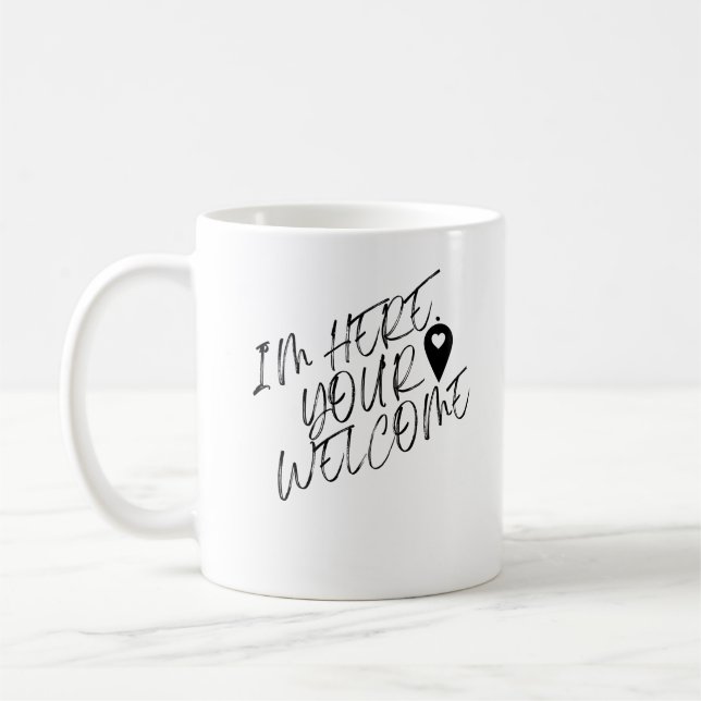Im Here Your Welcome Coffee Mug (Left)