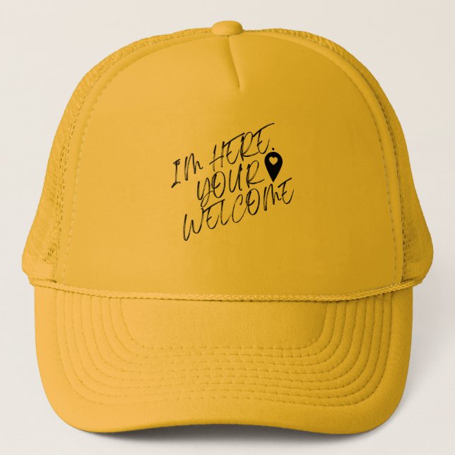 Im Here Your Welcome Trucker Hat (Front)