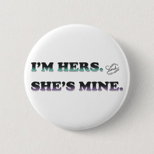 I'm Hers and She's Mine 2 Inch Round Button