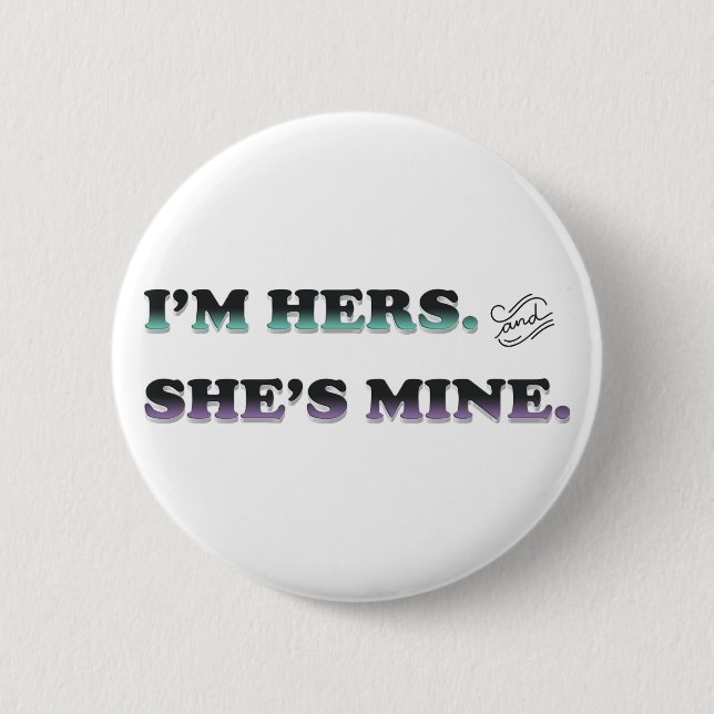 I'm Hers and She's Mine 2 Inch Round Button (Front)