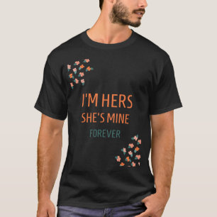 I'm Hers, She's Mine, Forever T-Shirt