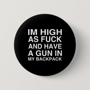 Im High As For And Have A Gun In My Backpack 2 Inch Round Button