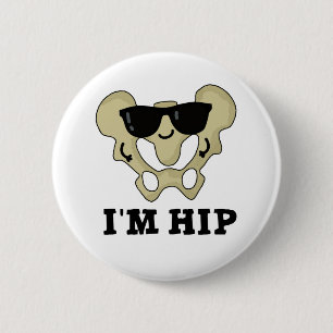 I'm Hip Funny Hipbone Anatomy Pun 2 Inch Round Button