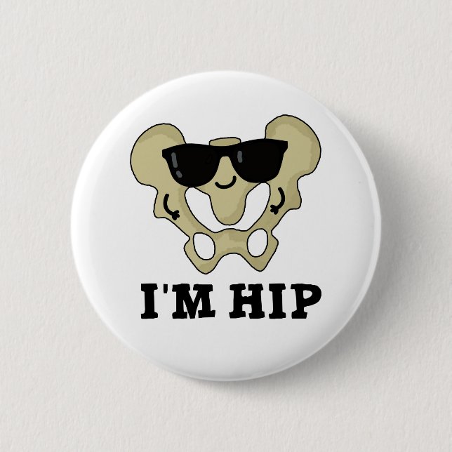 I'm Hip Funny Hipbone Anatomy Pun 2 Inch Round Button (Front)