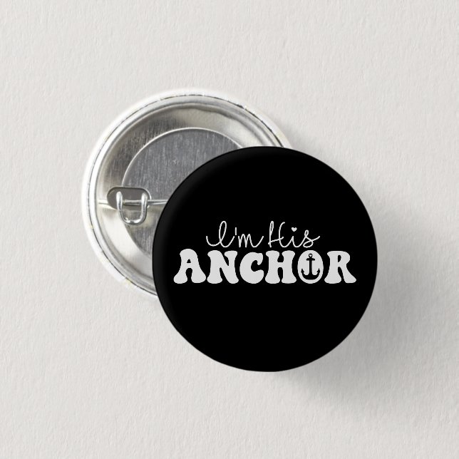 I'm His Anchor Matching Couples Sailing Gift Funny 1 Inch Round Button (Front & Back)