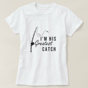 I'm His Greatest catch,His Her Gift,Valentines Day T-Shirt