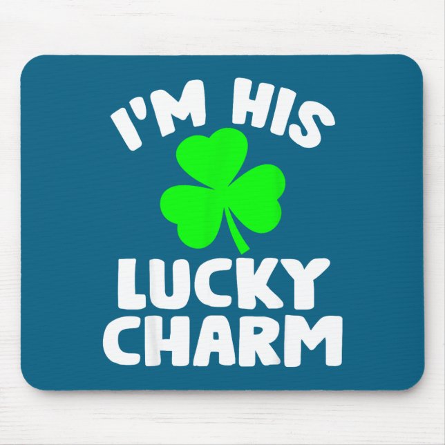 I'm His Lucky Charm Funny Couples St Patrick's Day Mouse Pad (Front)