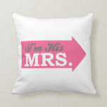 I'm His Mrs. (Hot Pink Arrow) Throw Pillow<br><div class="desc">I'm His Mrs. (Hot Pink Arrow)... This cute, funny, and romantic shirt is the perfect gift for any new husband and wife to wear on their honeymoon. Let everyone know that you're his Mrs. and he's your Mr. Perfect bridal shower gift for any romantic couple. A must have for any...</div>