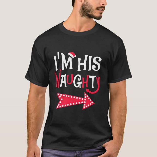I'M His Naughty Funny Couples Matching For Christm T-Shirt (Front)