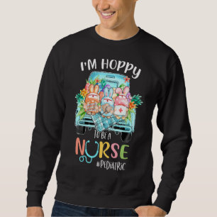 I'm Hobby To Be A Pediatric Nurse Gnome Truck East Sweatshirt