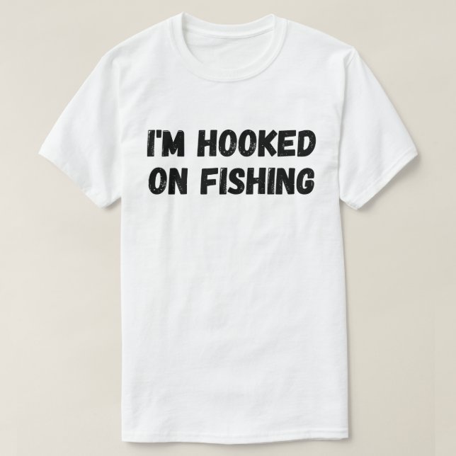 I'm Hooked On Fishing T-Shirt (Design Front)