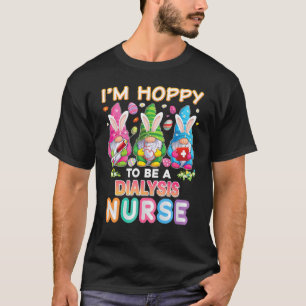 I'm Hoppy To Be A Dialysis Nurse Bunny Easter Eggs T-Shirt