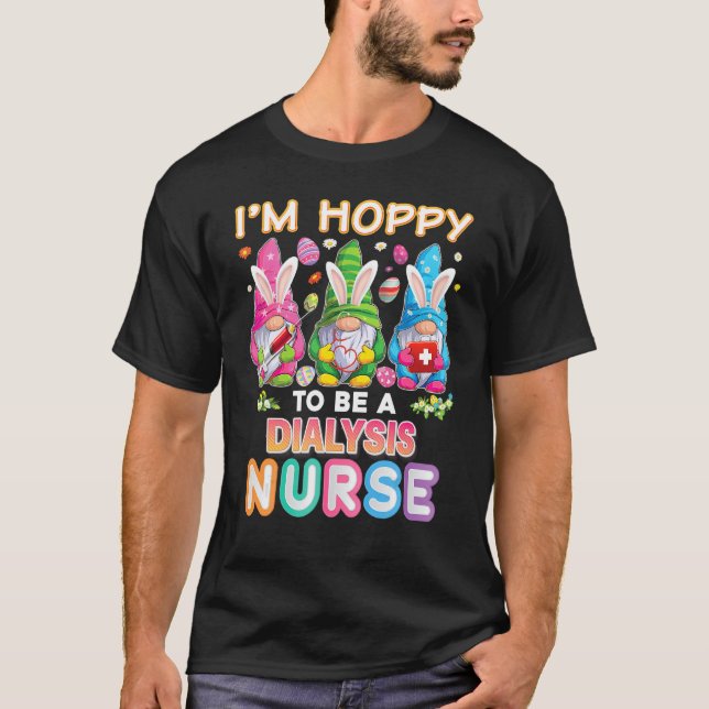 I'm Hoppy To Be A Dialysis Nurse Bunny Easter Eggs T-Shirt (Front)