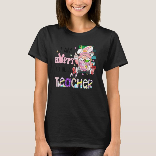 I'm Hoppy To Be A Teacher Easter Rainbow Bunny Gno T-Shirt (Front)