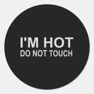I'm hot Do not touch Classic Round Sticker