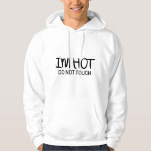 I'm hot Do not touch Hoodie