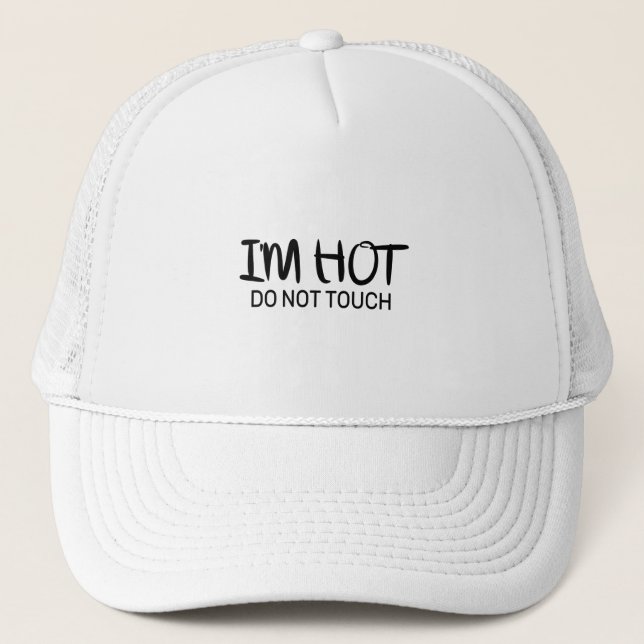 I'm hot Do not touch Trucker Hat (Front)