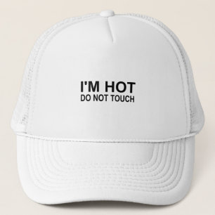 I'm hot Do not touch Trucker Hat