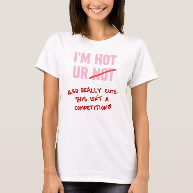 I'm hot ur not also really cute T-Shirt (Front)
